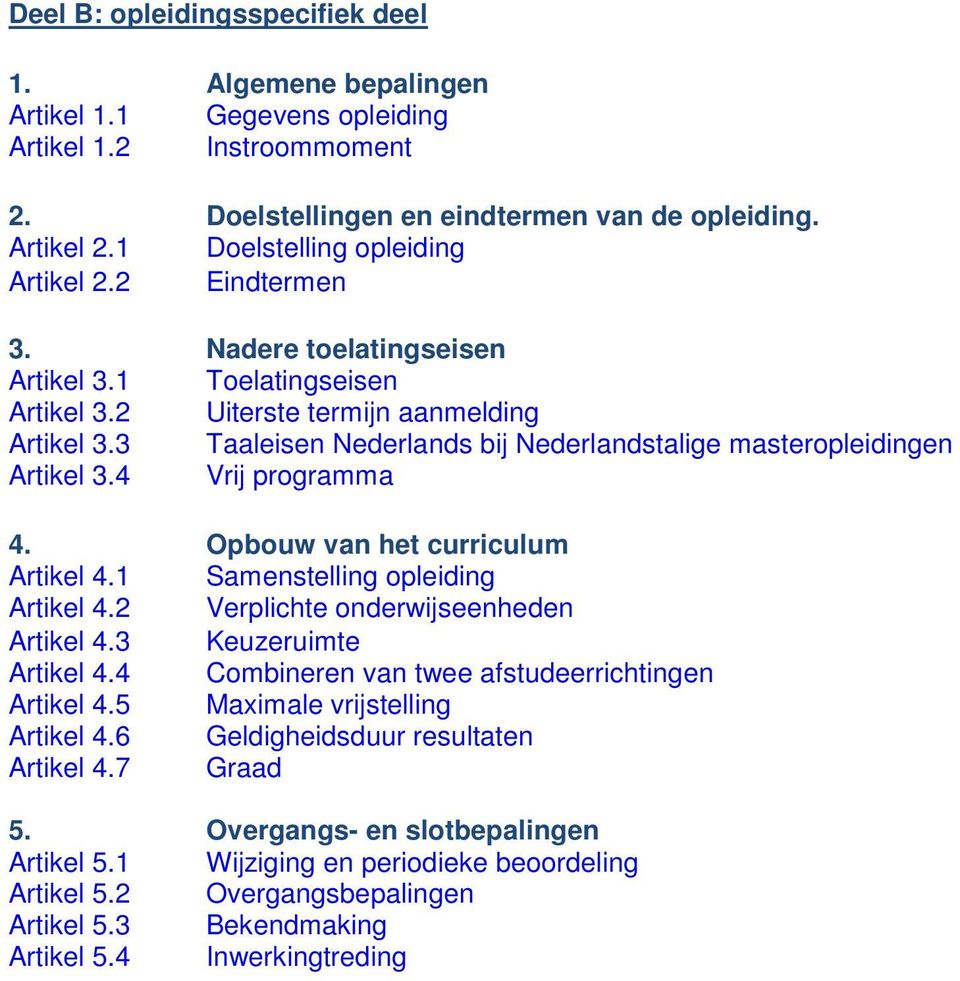 3 Taaleisen Nederlands bij Nederlandstalige masteropleidingen Artikel 3.4 Vrij programma 4. Opbouw van het curriculum Artikel 4.1 Samenstelling opleiding Artikel 4.
