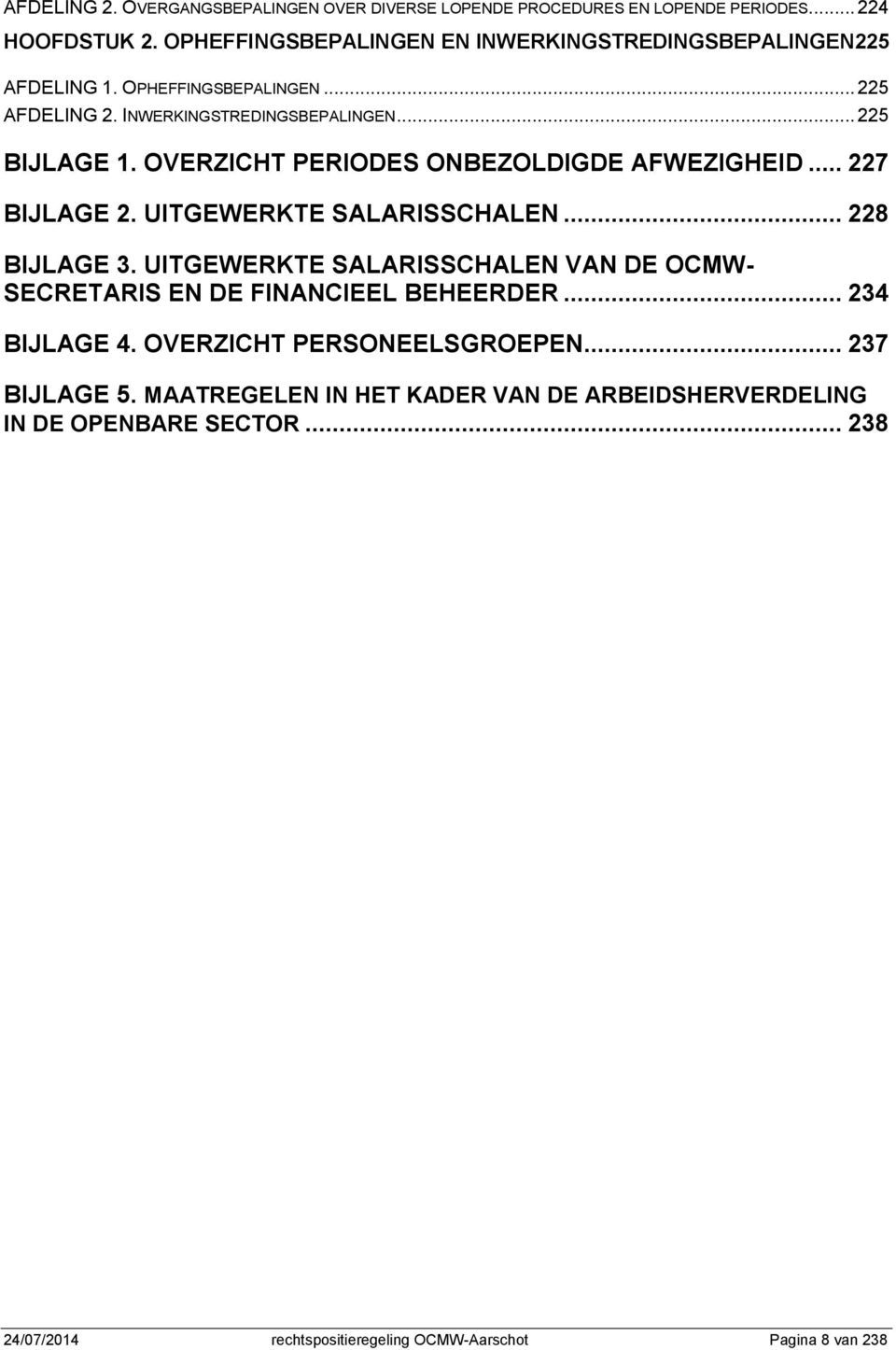 OVERZICHT PERIODES ONBEZOLDIGDE AFWEZIGHEID... 227 BIJLAGE 2. UITGEWERKTE SALARISSCHALEN... 228 BIJLAGE 3.