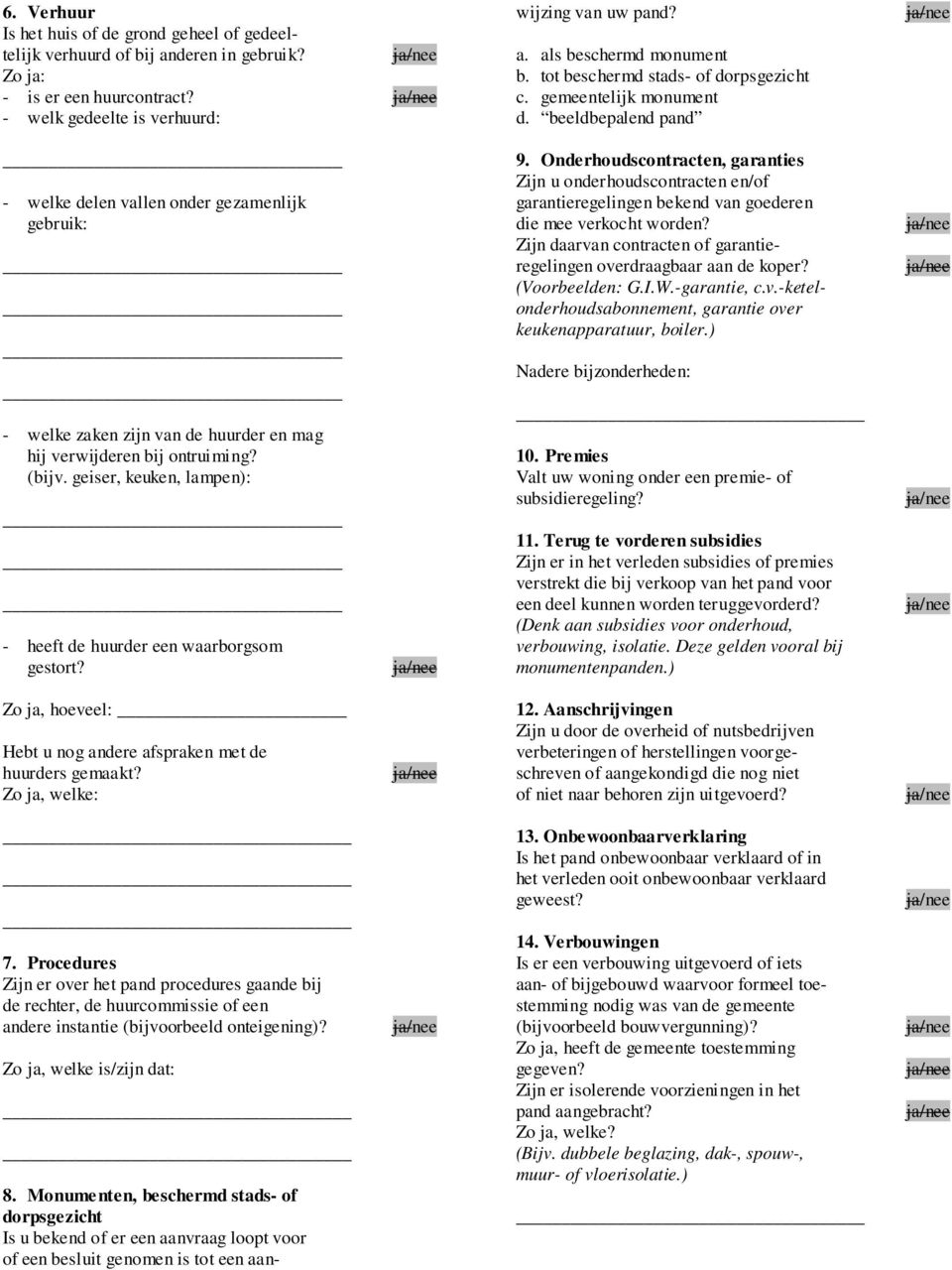 beeldbepalend pand - welke delen vallen onder gezamenlijk gebruik: - welke zaken zijn van de huurder en mag hij verwijderen bij ontruiming? (bijv.