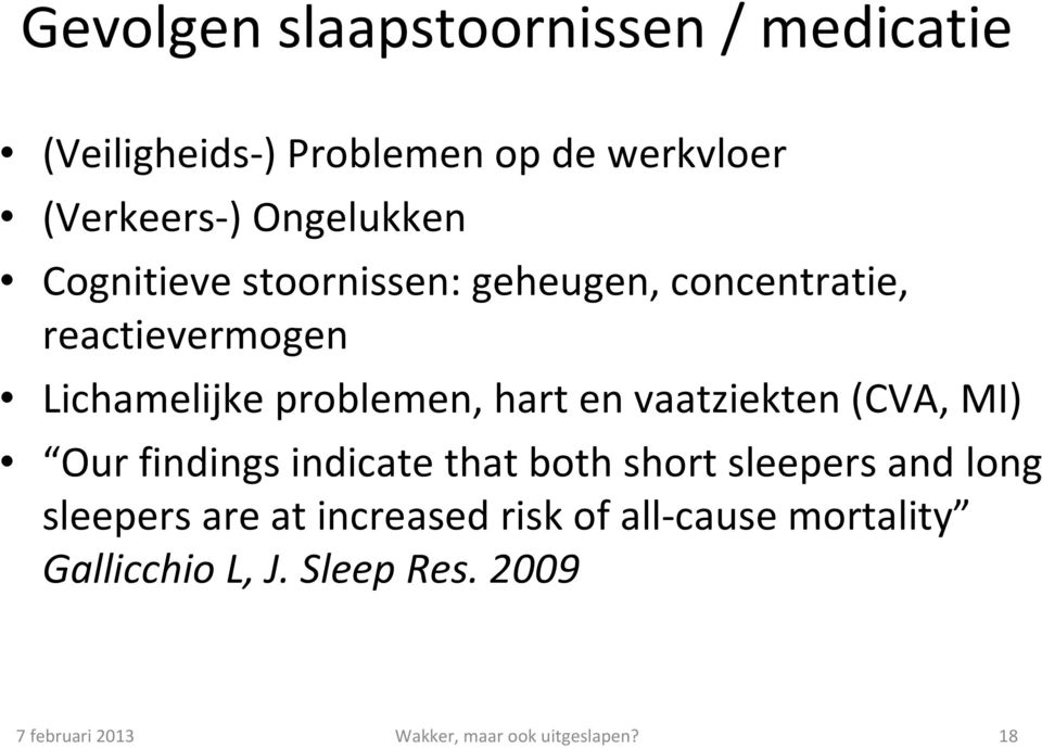 vaatziekten (CVA, MI) Our findings indicate that both short sleepers and long sleepers are at