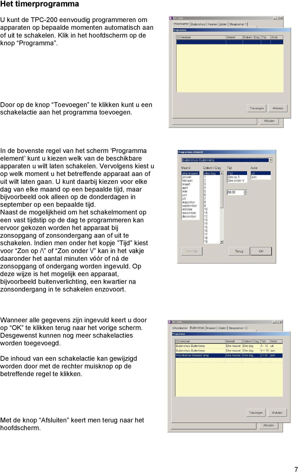 In de bovenste regel van het scherm Programma element kunt u kiezen welk van de beschikbare apparaten u wilt laten schakelen.