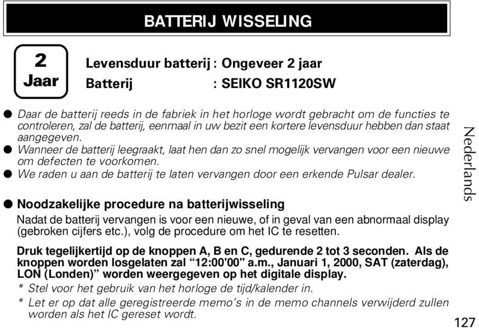 We raden u aan de batterij te laten vervangen door een erkende Pulsar dealer.