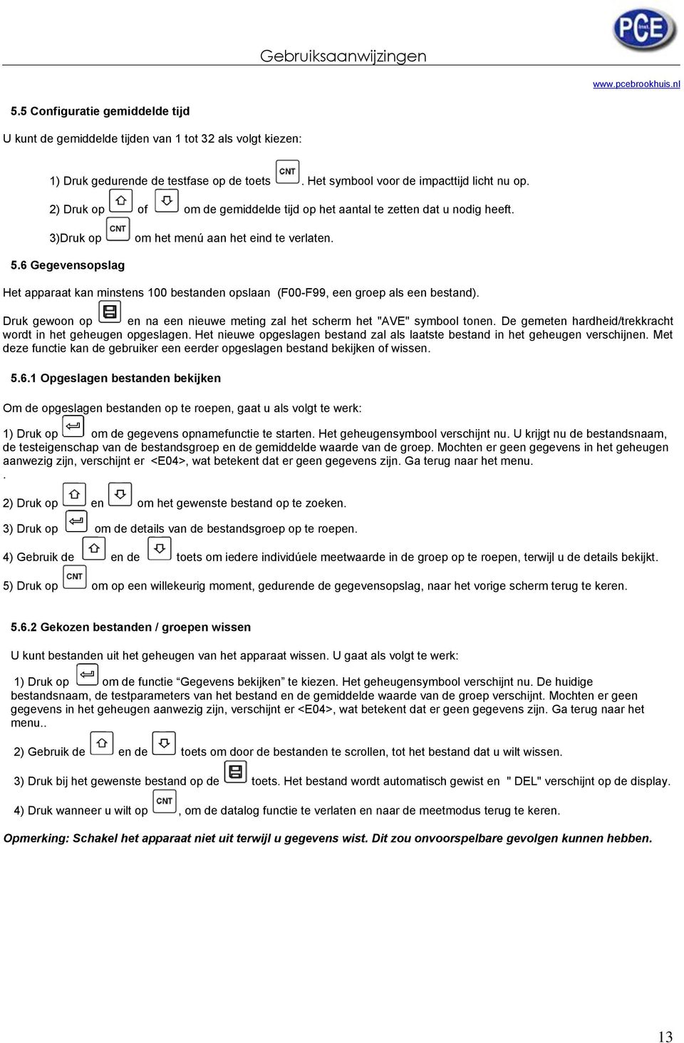 6 Gegevensopslag Het apparaat kan minstens 100 bestanden opslaan (F00-F99, een groep als een bestand). Druk gewoon op en na een nieuwe meting zal het scherm het "AVE" symbool tonen.