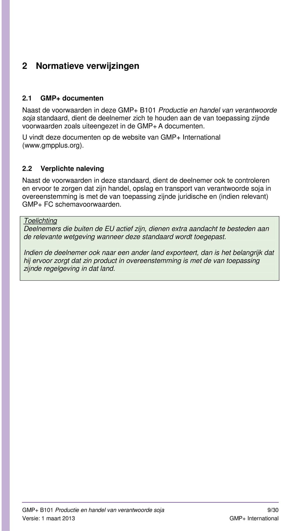 uiteengezet in de GMP+ A documenten. U vindt deze documenten op de website van (www.gmpplus.org). 2.