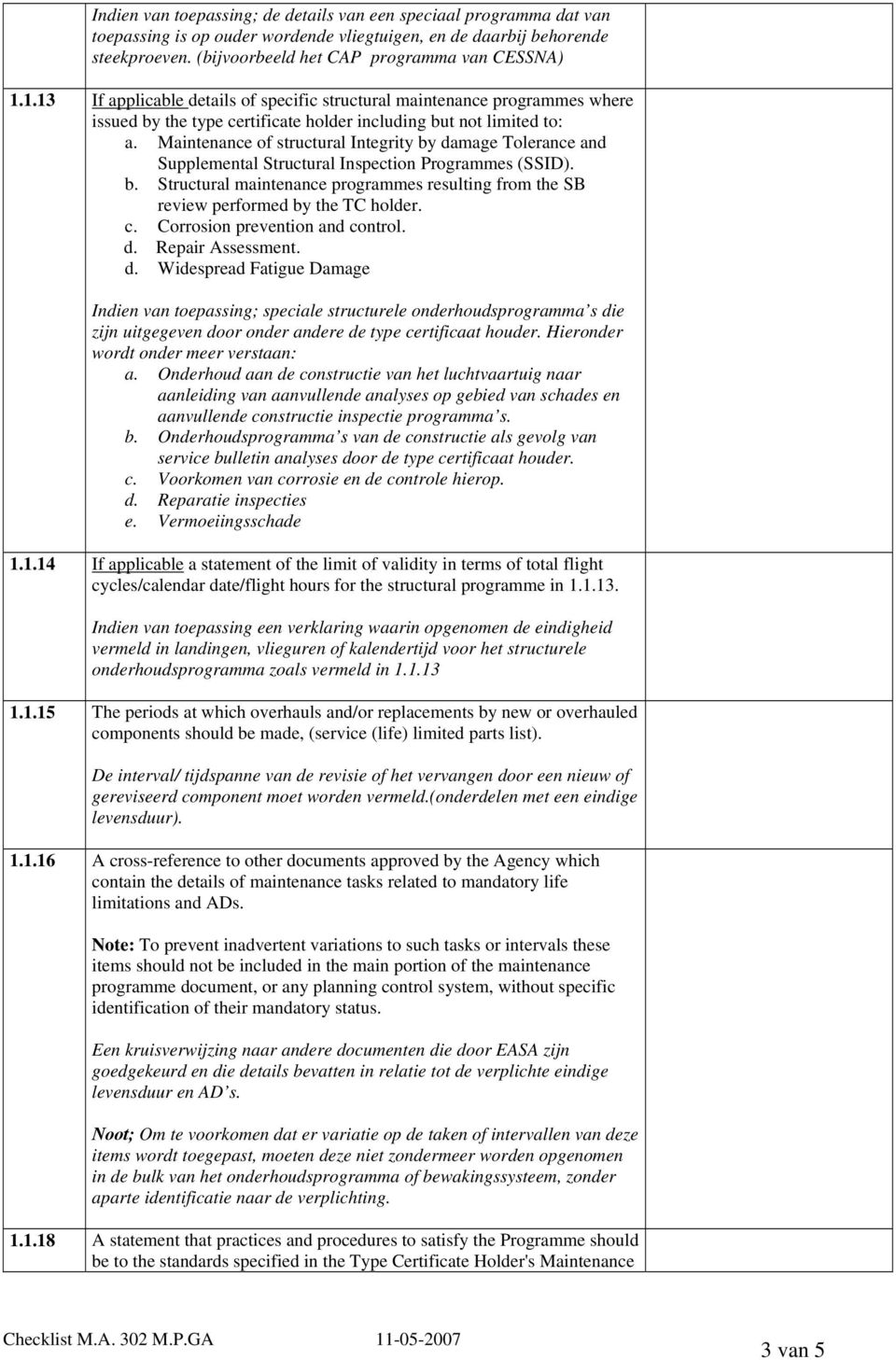 Maintenance of structural Integrity by damage Tolerance and Supplemental Structural Inspection Programmes (SSID). b. Structural maintenance programmes resulting from the SB review performed by the TC holder.