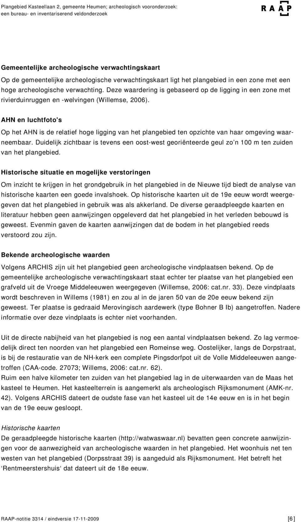 AHN en luchtfoto's Op het AHN is de relatief hoge ligging van het plangebied ten opzichte van haar omgeving waarneembaar.