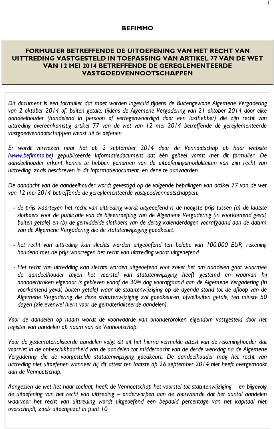 aandeelhouder (handelend in persoon of vertegenwoordigd door een lasthebber) die zijn recht van uittreding overeenkomstig artikel 77 van de wet van 12 mei 2014 betreffende de gereglementeerde