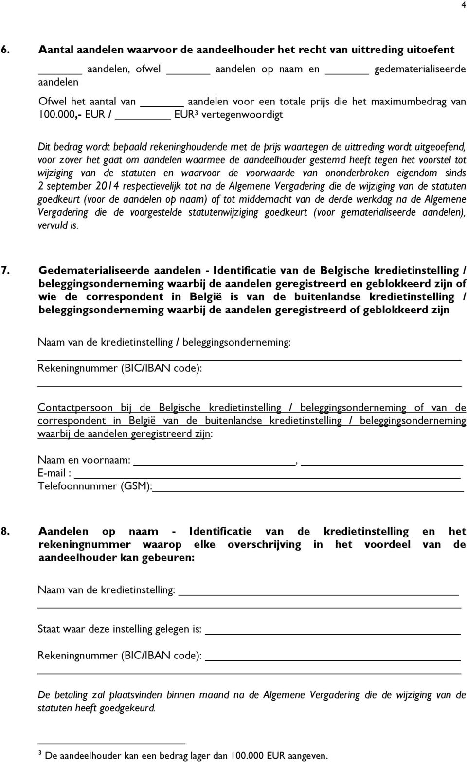 000,- EUR / EUR 3 vertegenwoordigt Dit bedrag wordt bepaald rekeninghoudende met de prijs waartegen de uittreding wordt uitgeoefend, voor zover het gaat om aandelen waarmee de aandeelhouder gestemd