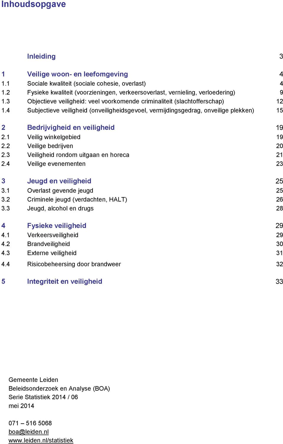 4 Subjectieve veiligheid (onveiligheidsgevoel, vermijdingsgedrag, onveilige plekken) 15 2 Bedrijvigheid en veiligheid 19 2.1 Veilig winkelgebied 19 2.2 Veilige bedrijven 20 2.