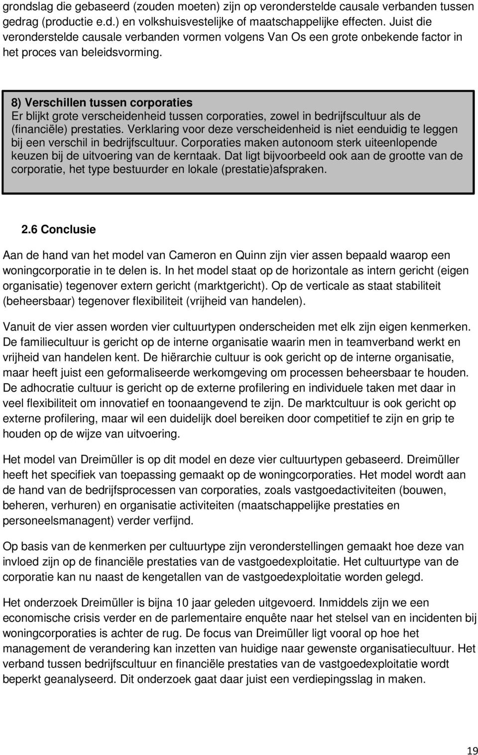 8) Verschillen tussen corporaties Er blijkt grote verscheidenheid tussen corporaties, zowel in bedrijfscultuur als de (financiële) prestaties.