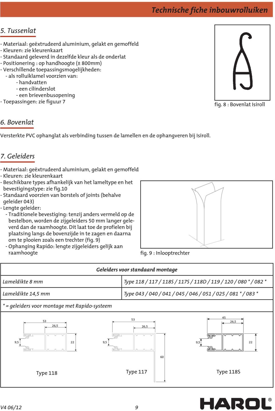 Bovenlat Versterkte PVC ophanglat als verbinding tussen de lamellen en de ophangveren bij Isiroll. 7.