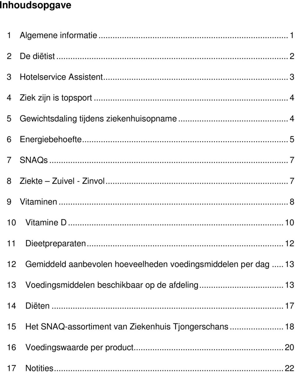 .. 8 10 Vitamine D... 10 11 Dieetpreparaten... 12 12 Gemiddeld aanbevolen hoeveelheden voedingsmiddelen per dag.