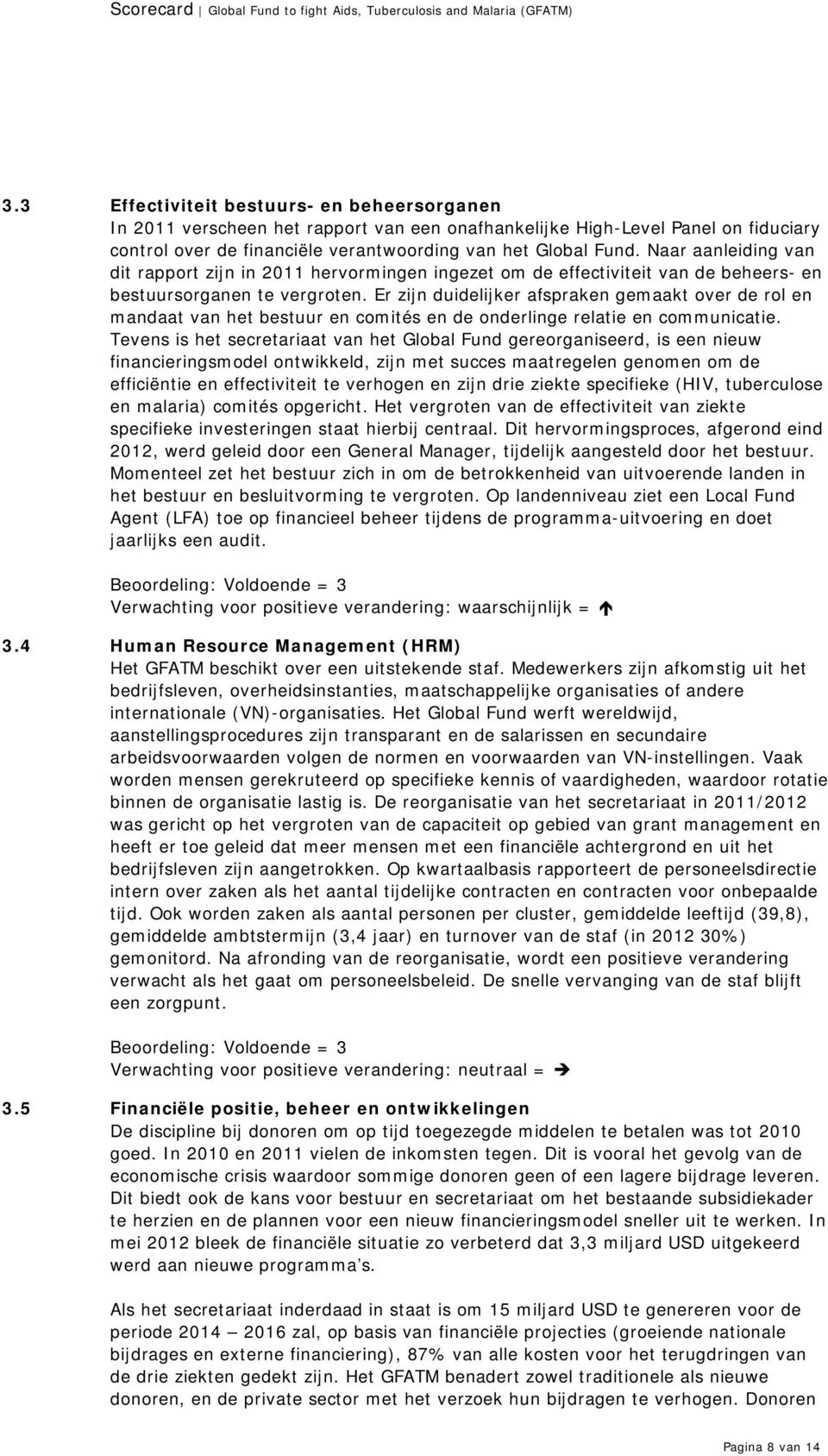 Er zijn duidelijker afspraken gemaakt over de rol en mandaat van het bestuur en comités en de onderlinge relatie en communicatie.