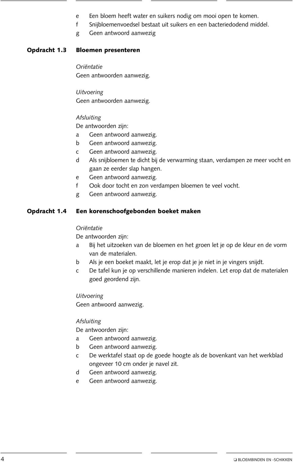 e f Ook door tocht en zon verdampen bloemen te veel vocht. g Opdracht 1.