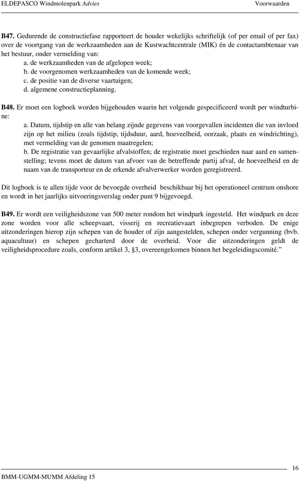 algemene constructieplanning. B48. Er moet een logboek worden bijgehouden waarin het volgende gespecificeerd wordt per windturbine: a.