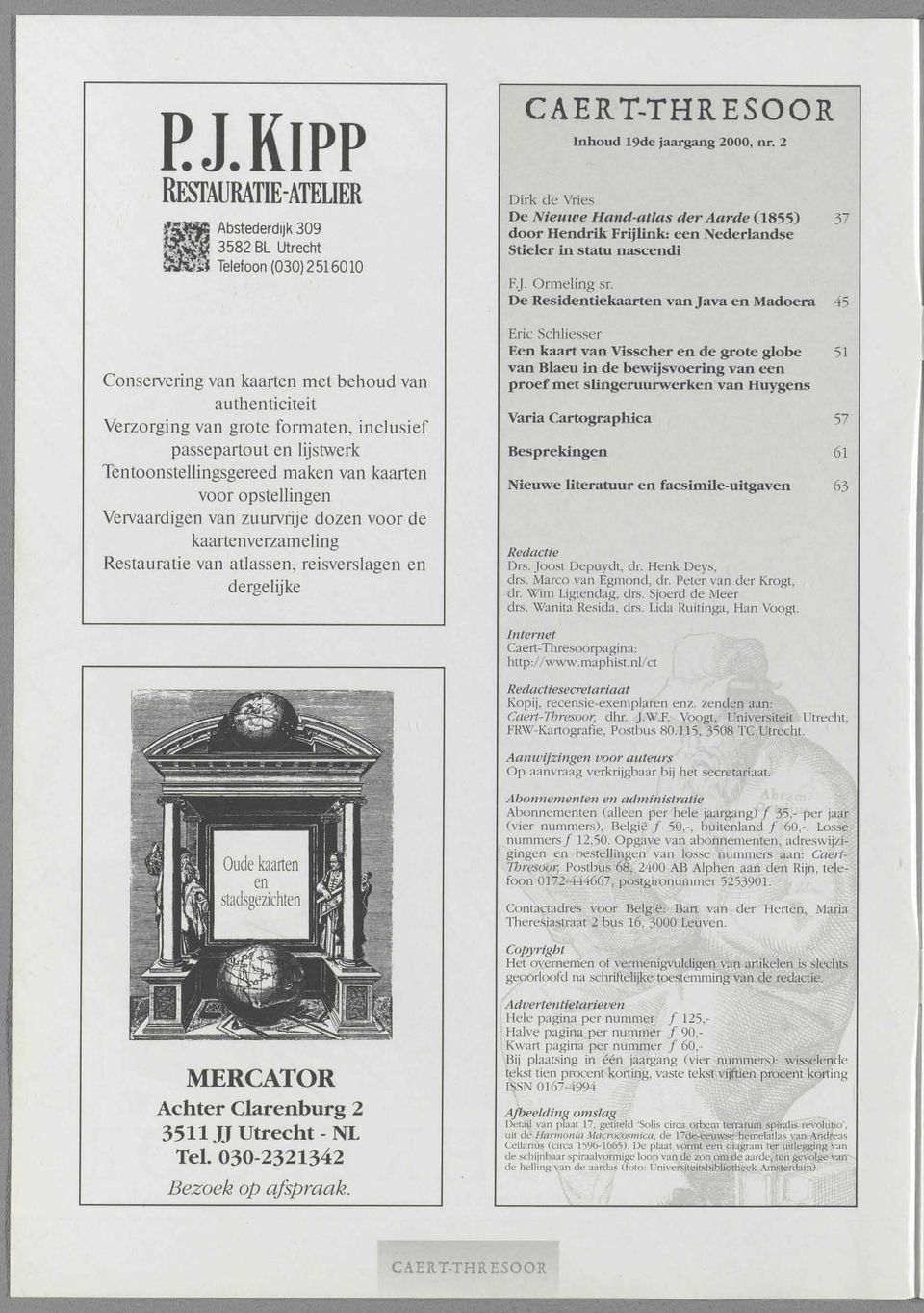 kaarten voor opstellingen Vervaardigen van zuurvrije dozen voor de kaartenverzameling Restauratie van atlassen, reisverslagen en dergelijke Inhoud 19de jaargang 2000, nr.