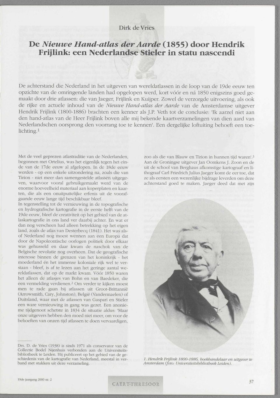 Zowel de verzorgde uitvoering, als ook de rijke en actuele inhoud van de Nieuwe Hand-atlas der Aarde van de Amsterdamse uitgever Hendrik Frijlink (1800-1886) brachten een kenner als J.P.
