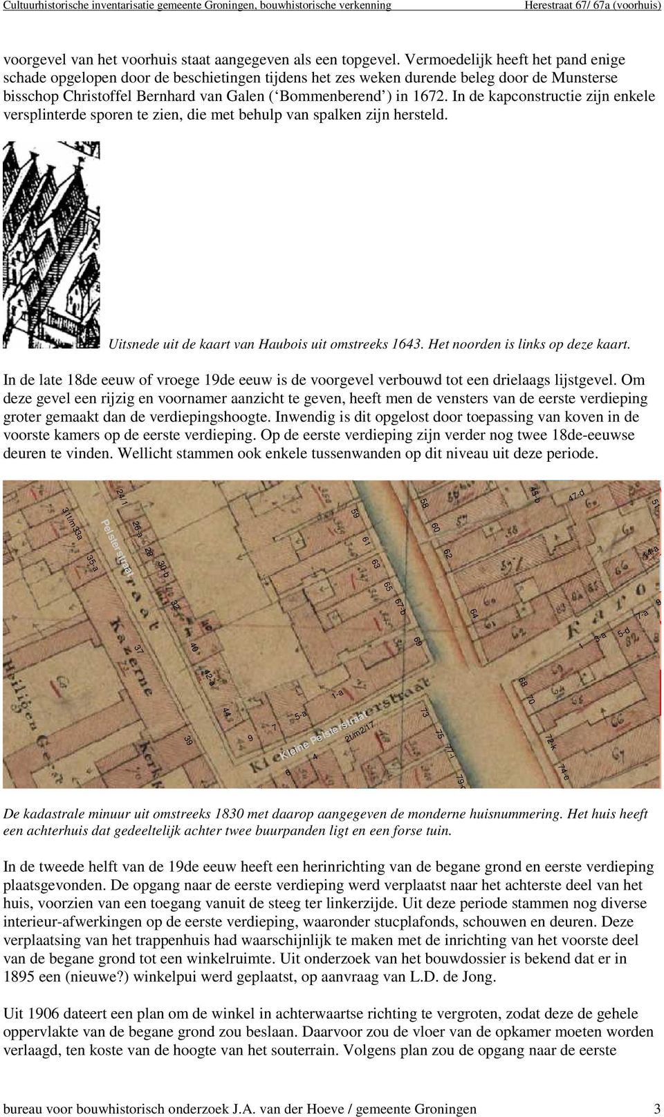 In de kapconstructie zijn enkele versplinterde sporen te zien, die met behulp van spalken zijn hersteld. Uitsnede uit de kaart van Haubois uit omstreeks 1643. Het noorden is links op deze kaart.