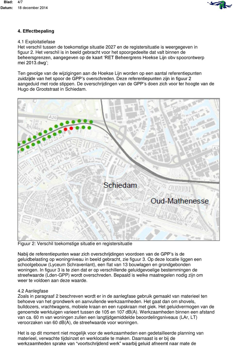 dwg ; Ten gevolge van de wijzigingen aan de Hoekse Lijn worden op een aantal referentiepunten zuidzijde van het spoor de GPP s overschreden.