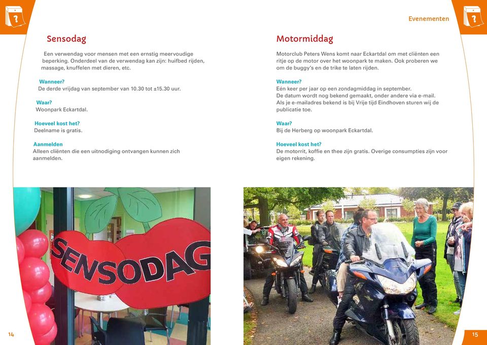 Motormiddag Motorclub Peters Wens komt naar Eckartdal om met cliënten een ritje op de motor over het woonpark te maken. Ook proberen we om de buggy s en de trike te laten rijden.