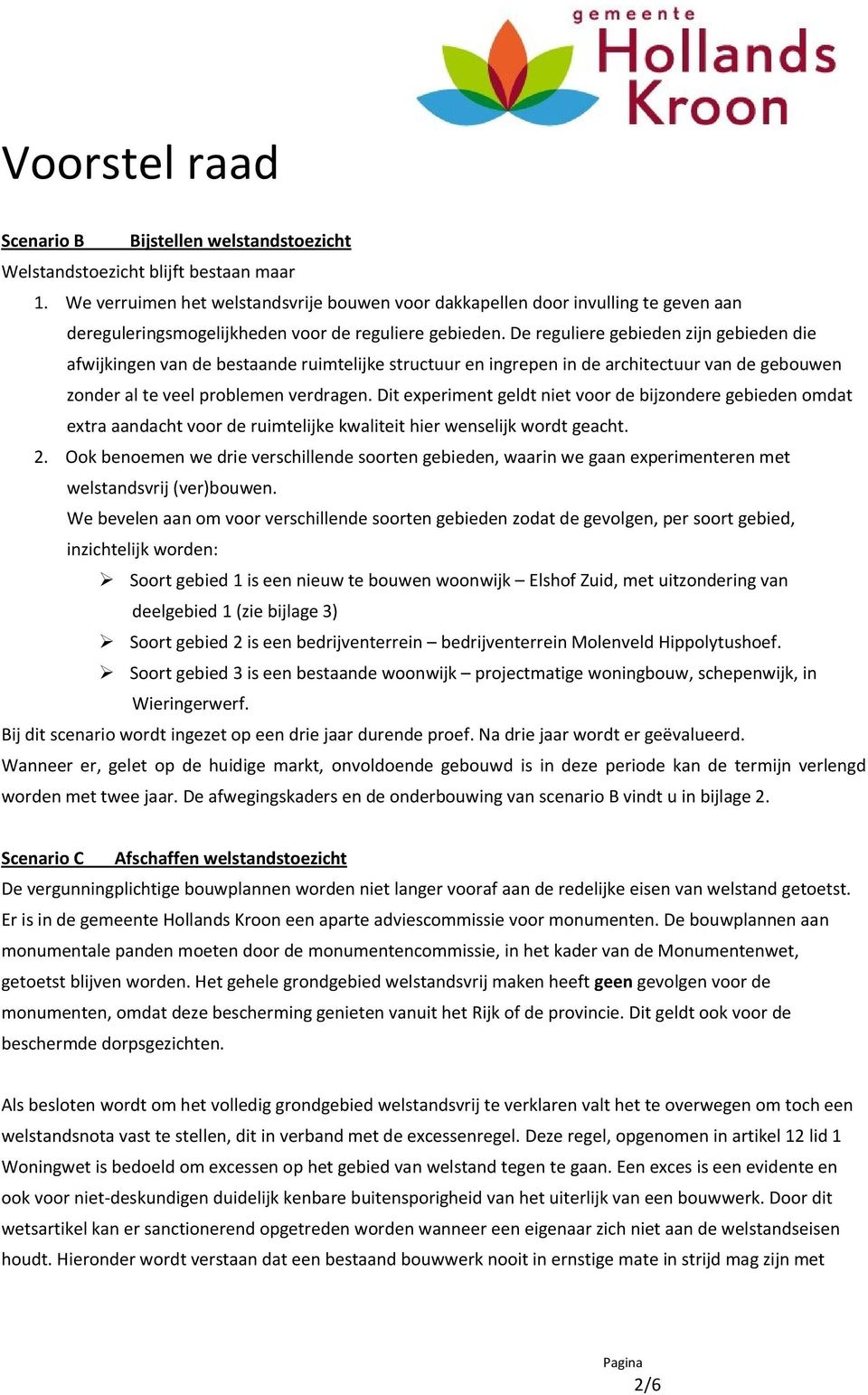 De reguliere gebieden zijn gebieden die afwijkingen van de bestaande ruimtelijke structuur en ingrepen in de architectuur van de gebouwen zonder al te veel problemen verdragen.