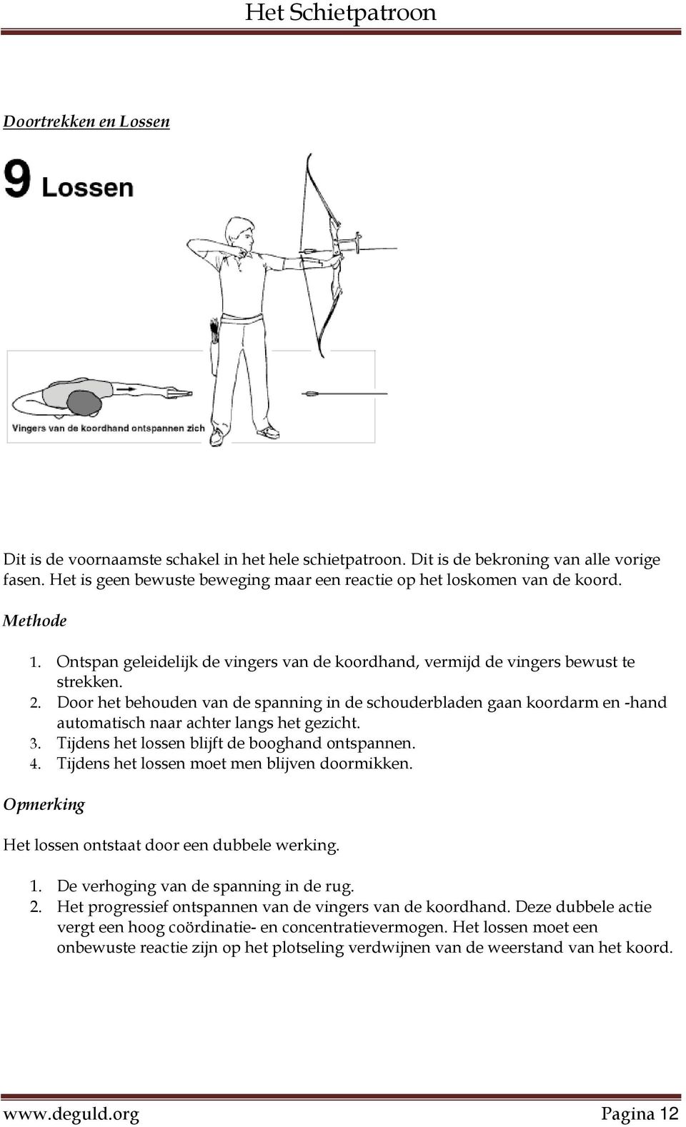 Door het behouden van de spanning in de schouderbladen gaan koordarm en -hand automatisch naar achter langs het gezicht. 3. Tijdens het lossen blijft de booghand ontspannen. 4.