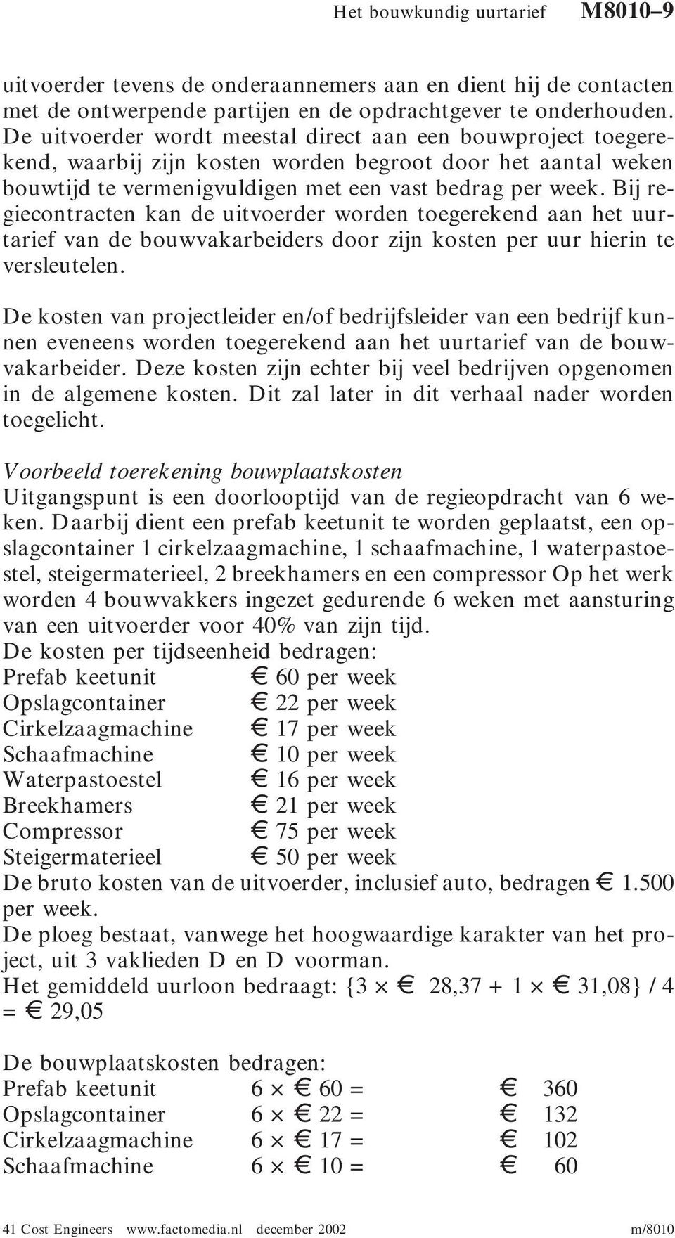 Bij regiecontracten kan de uitvoerder worden toegerekend aan het uurtarief van de bouwvakarbeiders door zijn kosten per uur hierin te versleutelen.