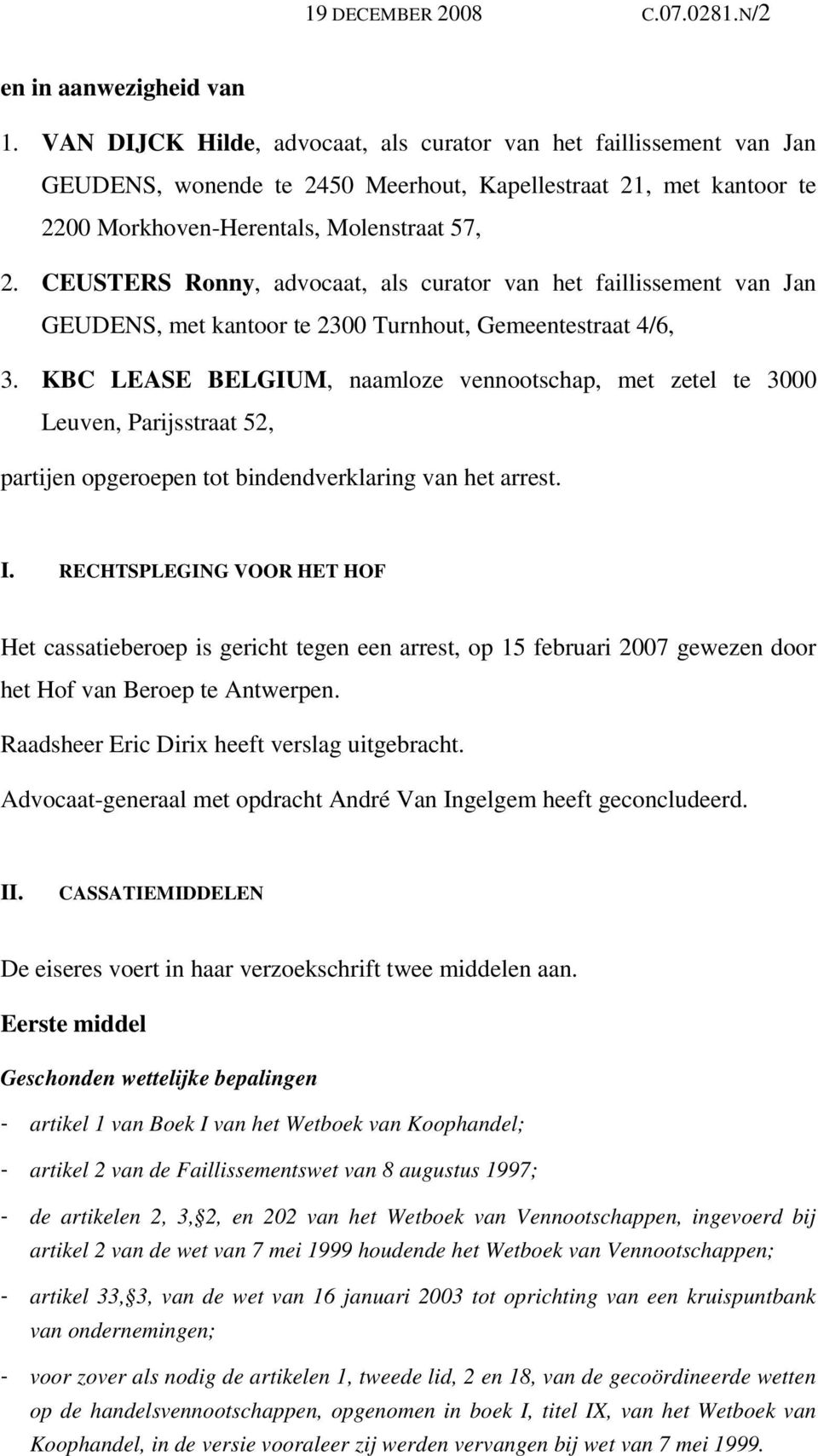 CEUSTERS Ronny, advocaat, als curator van het faillissement van Jan GEUDENS, met kantoor te 2300 Turnhout, Gemeentestraat 4/6, 3.