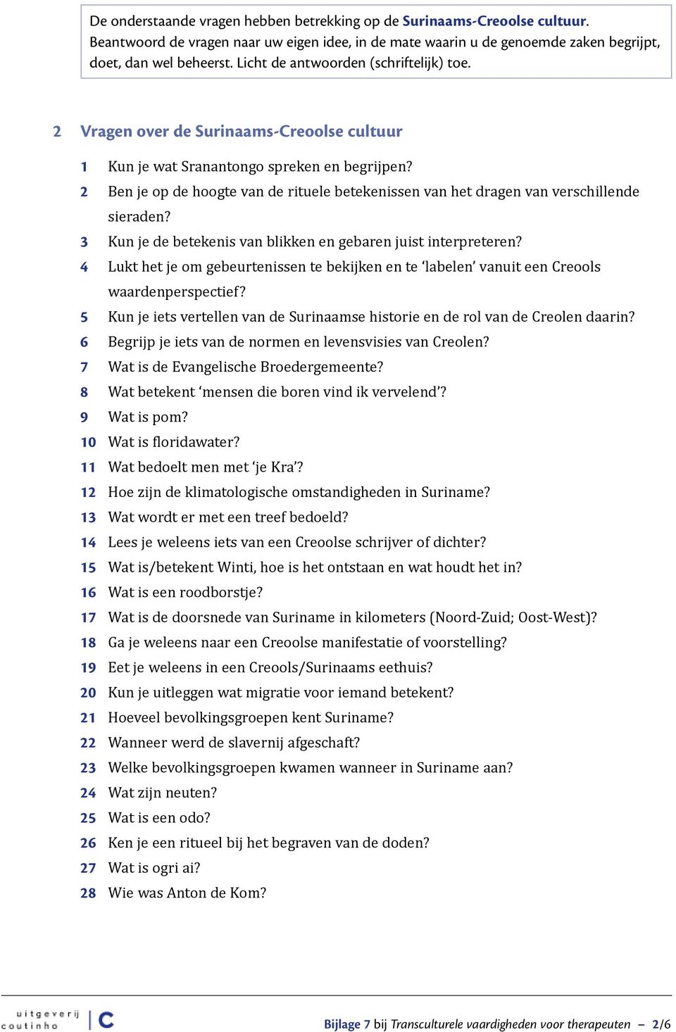 2 Ben je op de hoogte van de rituele betekenissen van het dragen van verschillende sieraden? 3 Kun je de betekenis van blikken en gebaren juist interpreteren?