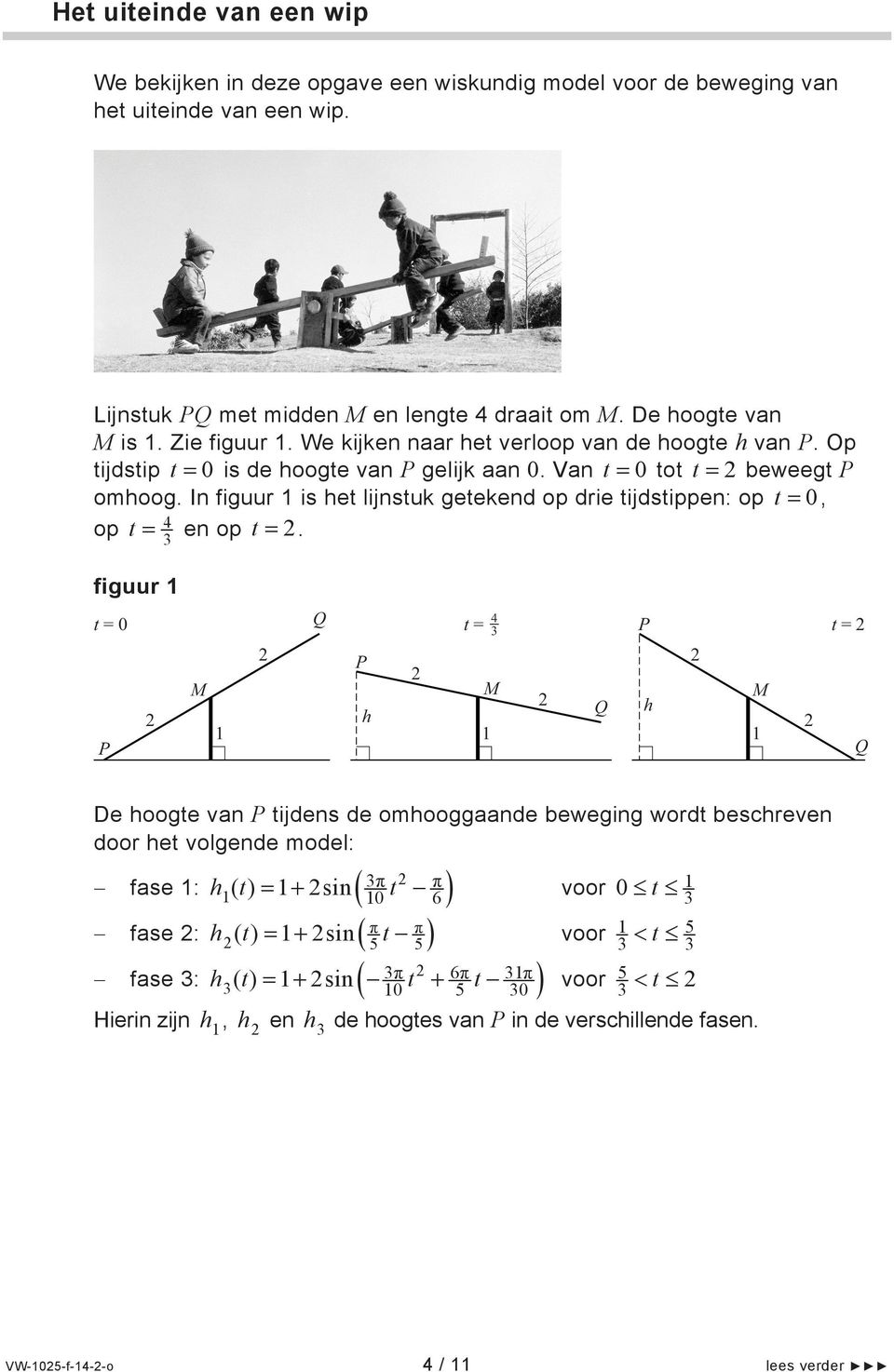 In figuur is het lijnstuk getekend op drie tijdstippen: op t 0, t en op t.