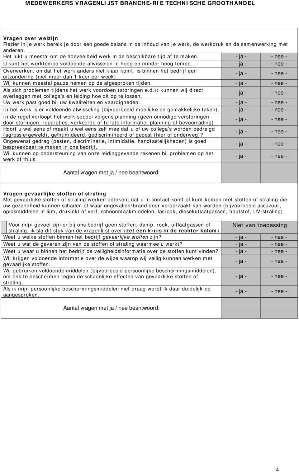 Overwerken, omdat het werk anders niet klaar komt, is binnen het bedrijf een uitzondering (niet meer dan 1 keer per week). Wij kunnen meestal pauze nemen op de afgesproken tijden.