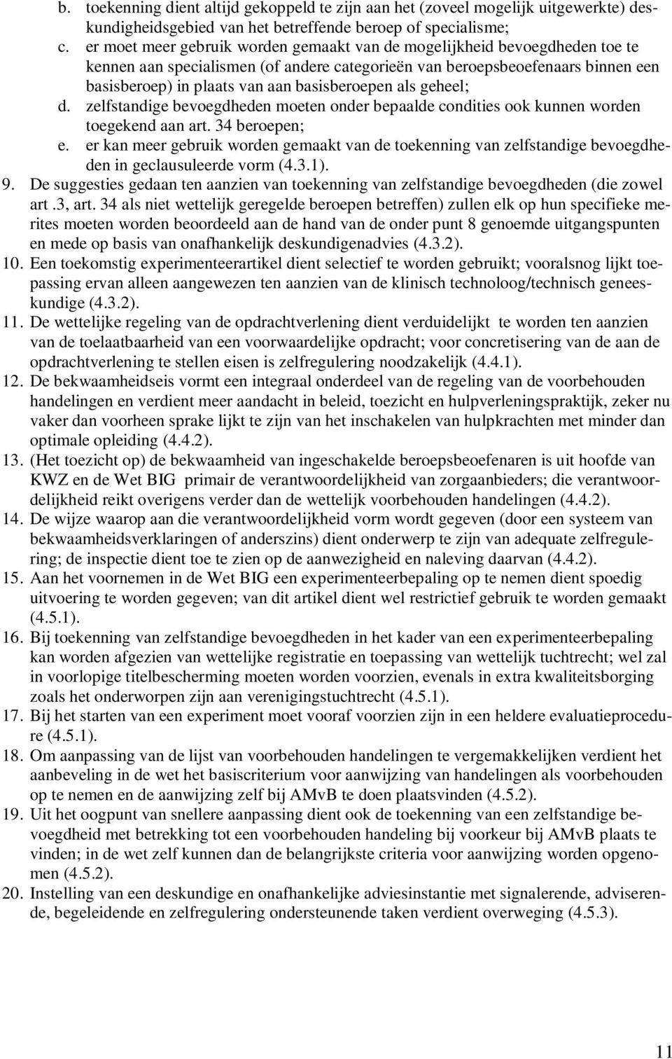 basisberoepen als geheel; d. zelfstandige bevoegdheden moeten onder bepaalde condities ook kunnen worden toegekend aan art. 34 beroepen; e.