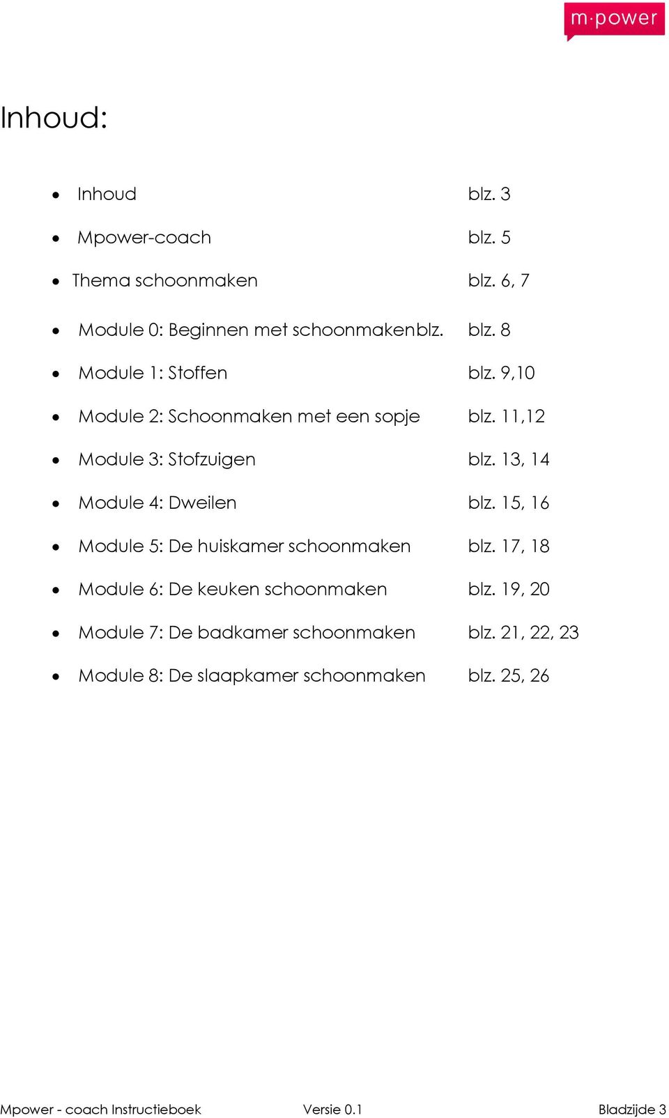 15, 16 Module 5: De huiskamer schoonmaken blz. 17, 18 Module 6: De keuken schoonmaken blz.