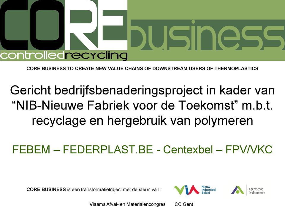 BE - Centexbel FPV/VKC CORE BUSINESS is een transformatietraject met de steun van :
