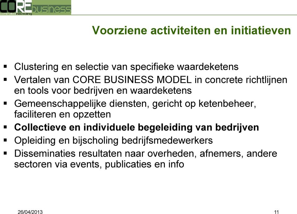 ketenbeheer, faciliteren en opzetten Collectieve en individuele begeleiding van bedrijven Opleiding en bijscholing