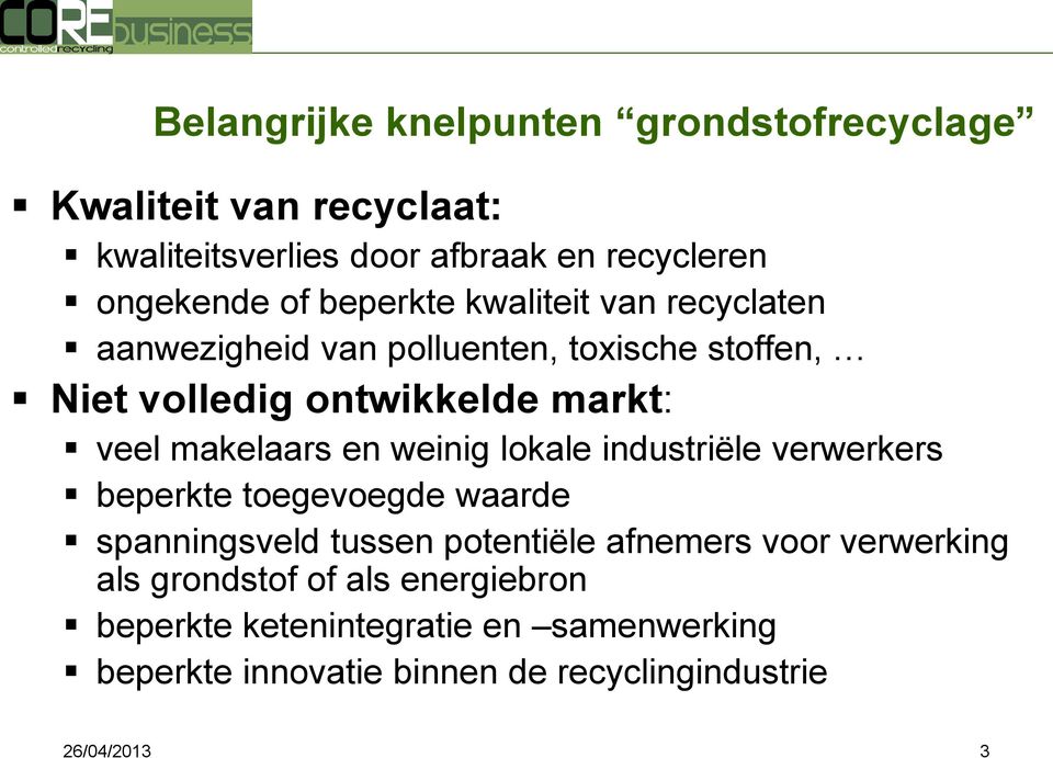 en weinig lokale industriële verwerkers beperkte toegevoegde waarde spanningsveld tussen potentiële afnemers voor verwerking als