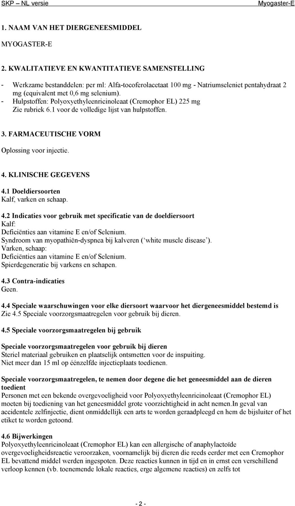 - Hulpstoffen: Polyoxyethyleenricinoleaat (Cremophor EL) 225 mg Zie rubriek 6.1 voor de volledige lijst van hulpstoffen. 3. FARMACEUTISCHE VORM Oplossing voor injectie. 4. KLINISCHE GEGEVENS 4.