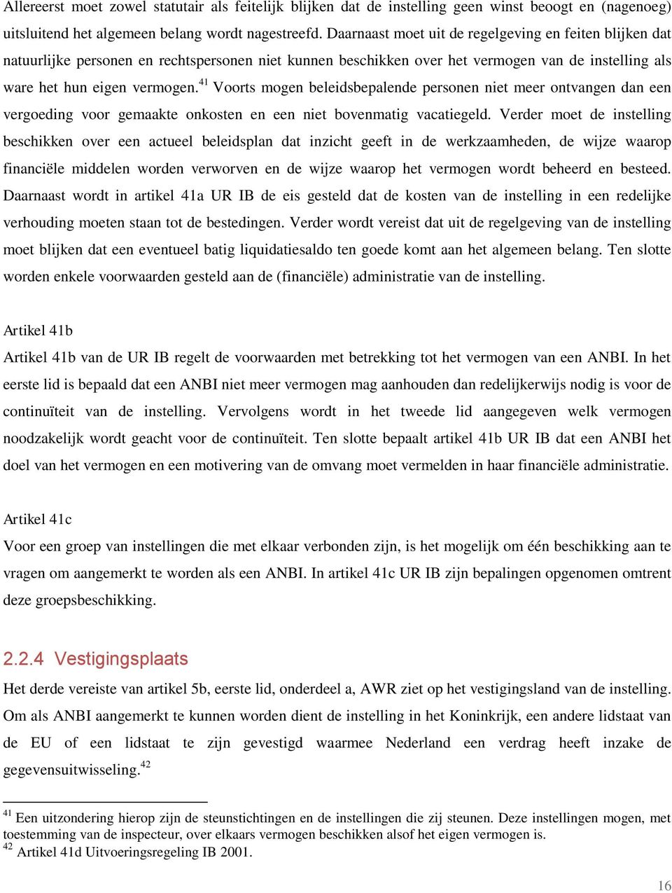 41 Voorts mogen beleidsbepalende personen niet meer ontvangen dan een vergoeding voor gemaakte onkosten en een niet bovenmatig vacatiegeld.