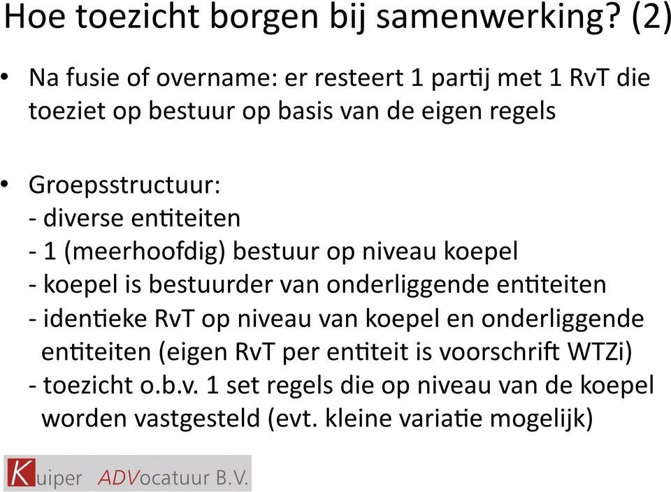 Groepsstructuur: - diverse en4teiten - 1 (meerhoofdig) bestuur op niveau koepel - koepel is bestuurder van onderliggende