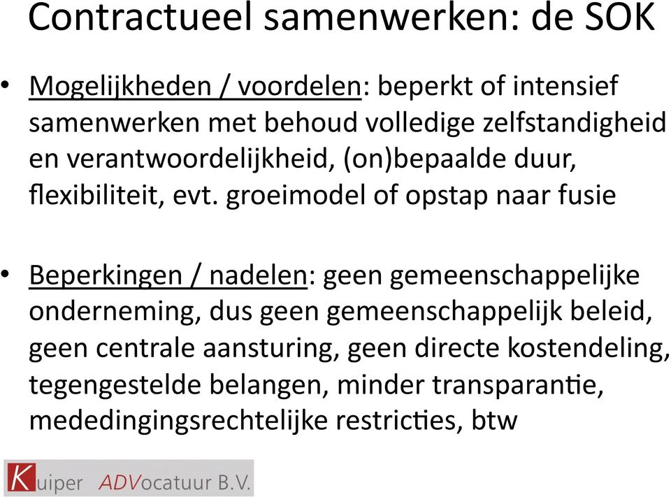 groeimodel of opstap naar fusie Beperkingen / nadelen: geen gemeenschappelijke onderneming, dus geen