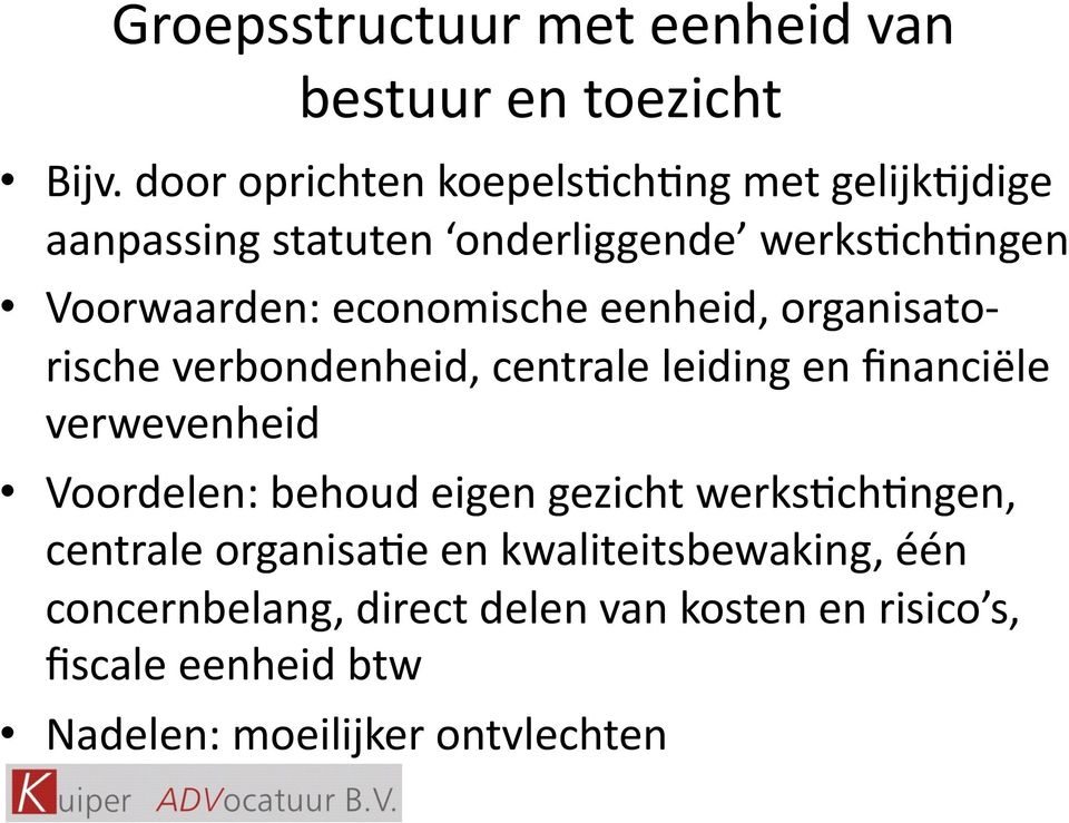 economische eenheid, organisato- rische verbondenheid, centrale leiding en financiële verwevenheid Voordelen: