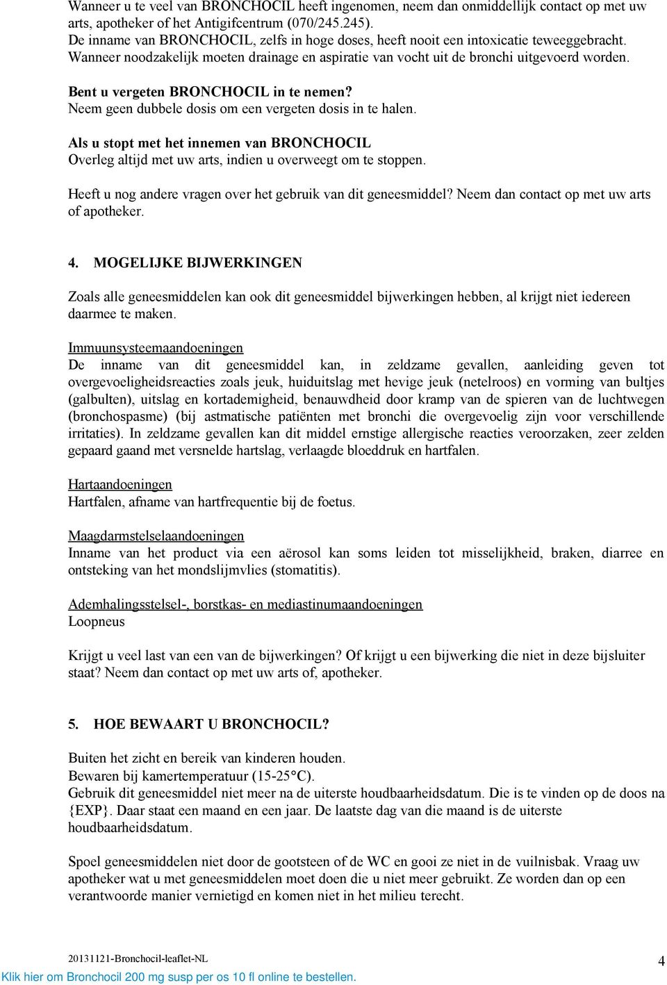 Bent u vergeten BRONCHOCIL in te nemen? Neem geen dubbele dosis om een vergeten dosis in te halen.