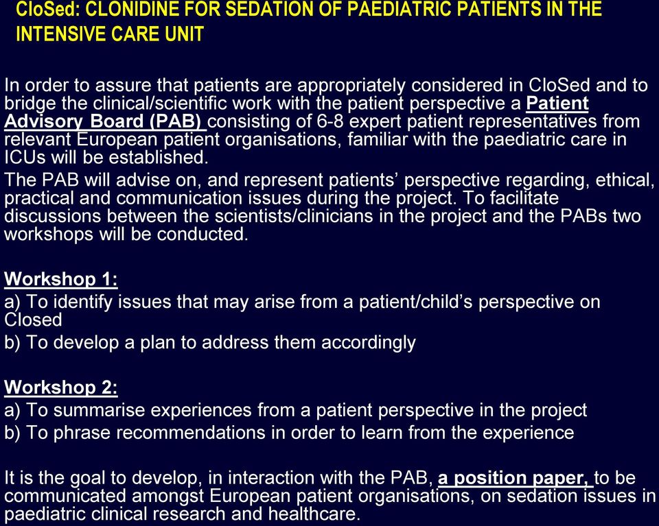 will be established. The PAB will advise on, and represent patients perspective regarding, ethical, practical and communication issues during the project.