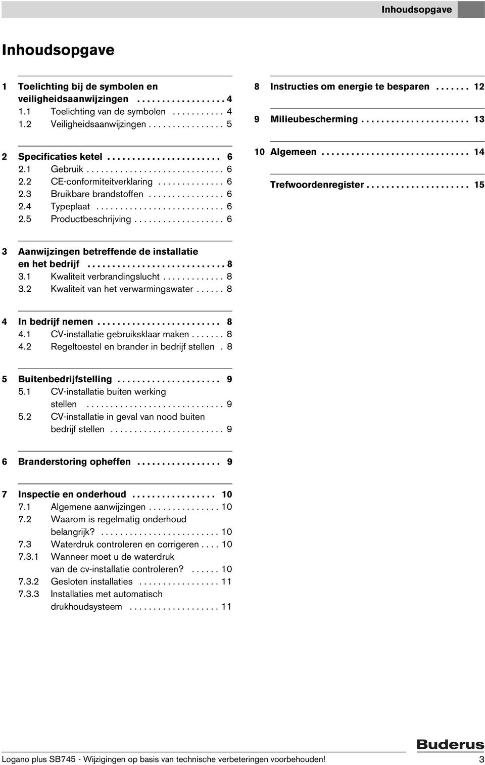 ............. 6 2.3 Bruikbare brandstoffen................ 6 2.4 Typeplaat........................... 6 2.5 Productbeschrijving................... 6 10 Algemeen.............................. 14 Trefwoordenregister.