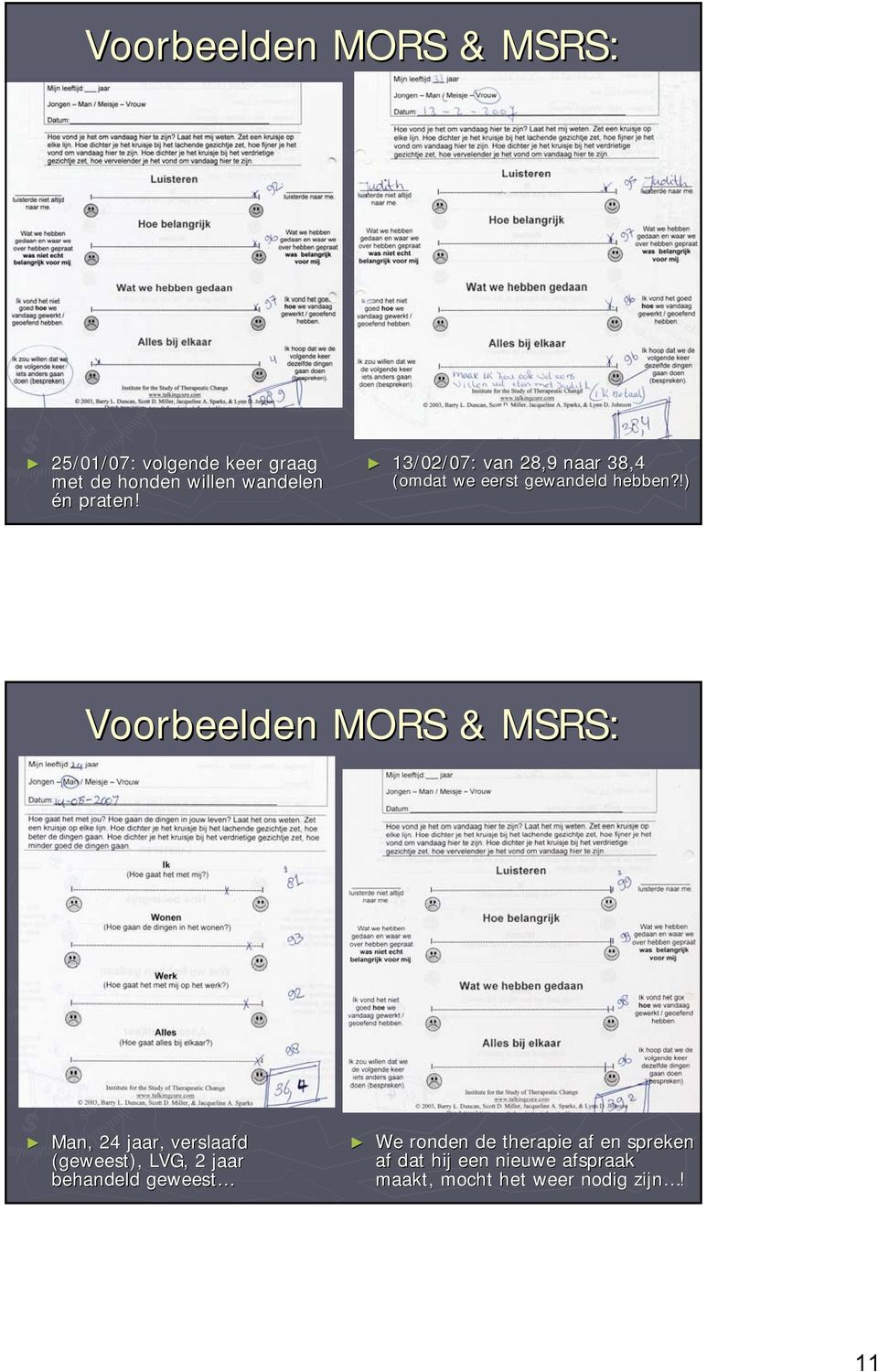 !) Voorbeelden MORS & MSRS: Man, 24 jaar, verslaafd (geweest), LVG, 2 jaar behandeld