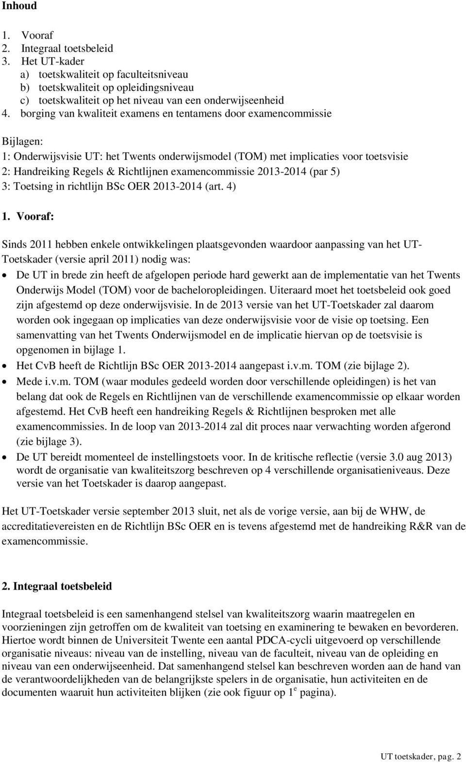 examencommissie 2013-2014 (par 5) 3: Toetsing in richtlijn BSc OER 2013-2014 (art. 4) 1.