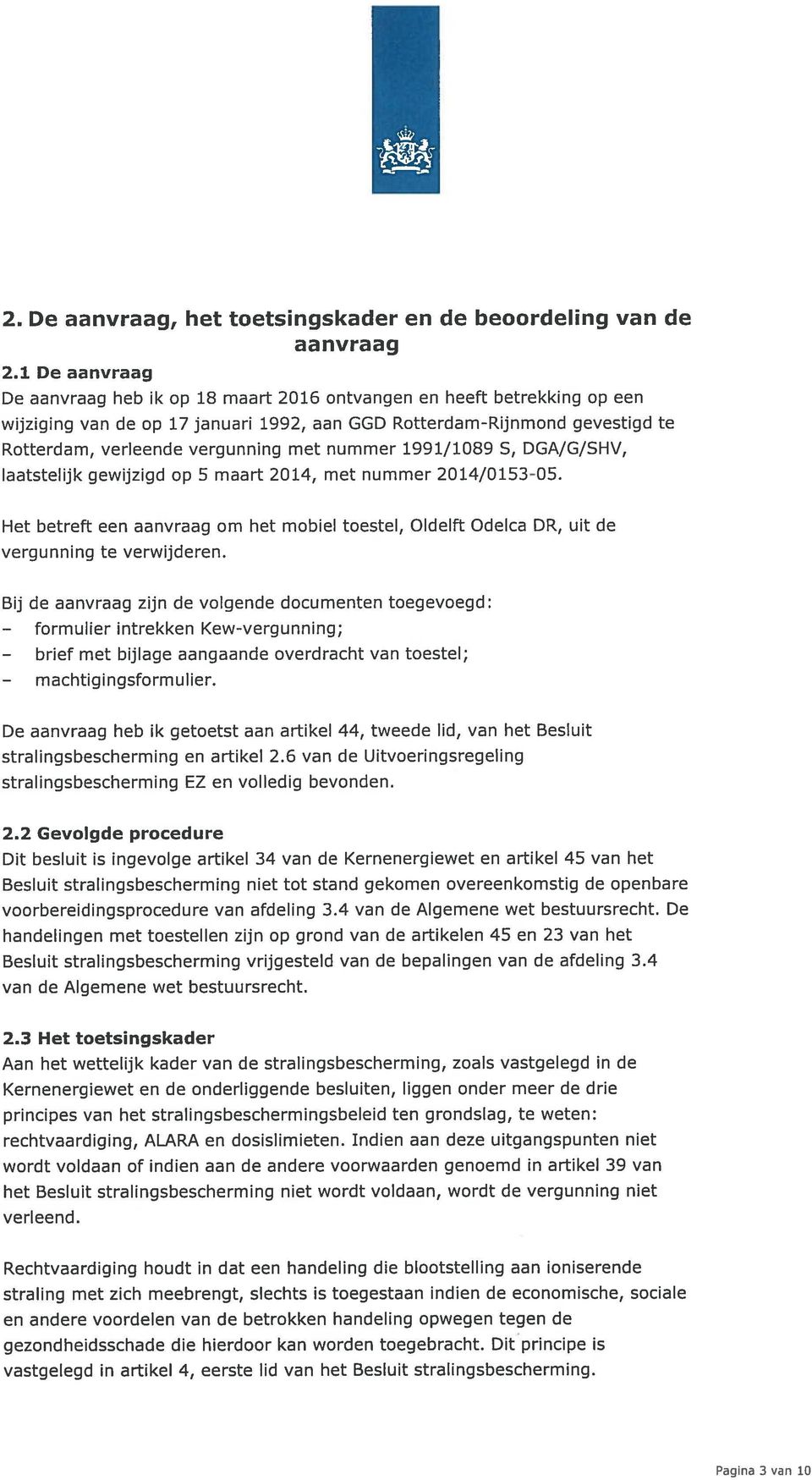 nummer 1991/1089 S, DGA/G/SHV, laatstelijk gewijzigd op 5 maart 2014, met nummer 2014/0153-05. Het betreft een aanvraag om het mobiel toestel, Olde[ft Odelca DR, uit de vergunning te verwijderen.