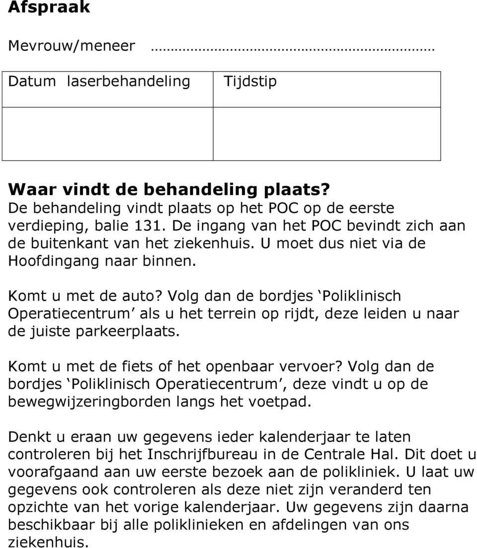 Volg dan de bordjes Poliklinisch Operatiecentrum als u het terrein op rijdt, deze leiden u naar de juiste parkeerplaats. Komt u met de fiets of het openbaar vervoer?