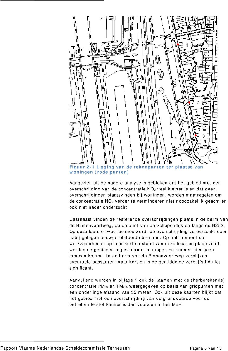 Daarnaast vinden de resterende overschrijdingen plaats in de berm van de Binnenvaartweg, op de punt van de Schependijk en langs de N252.