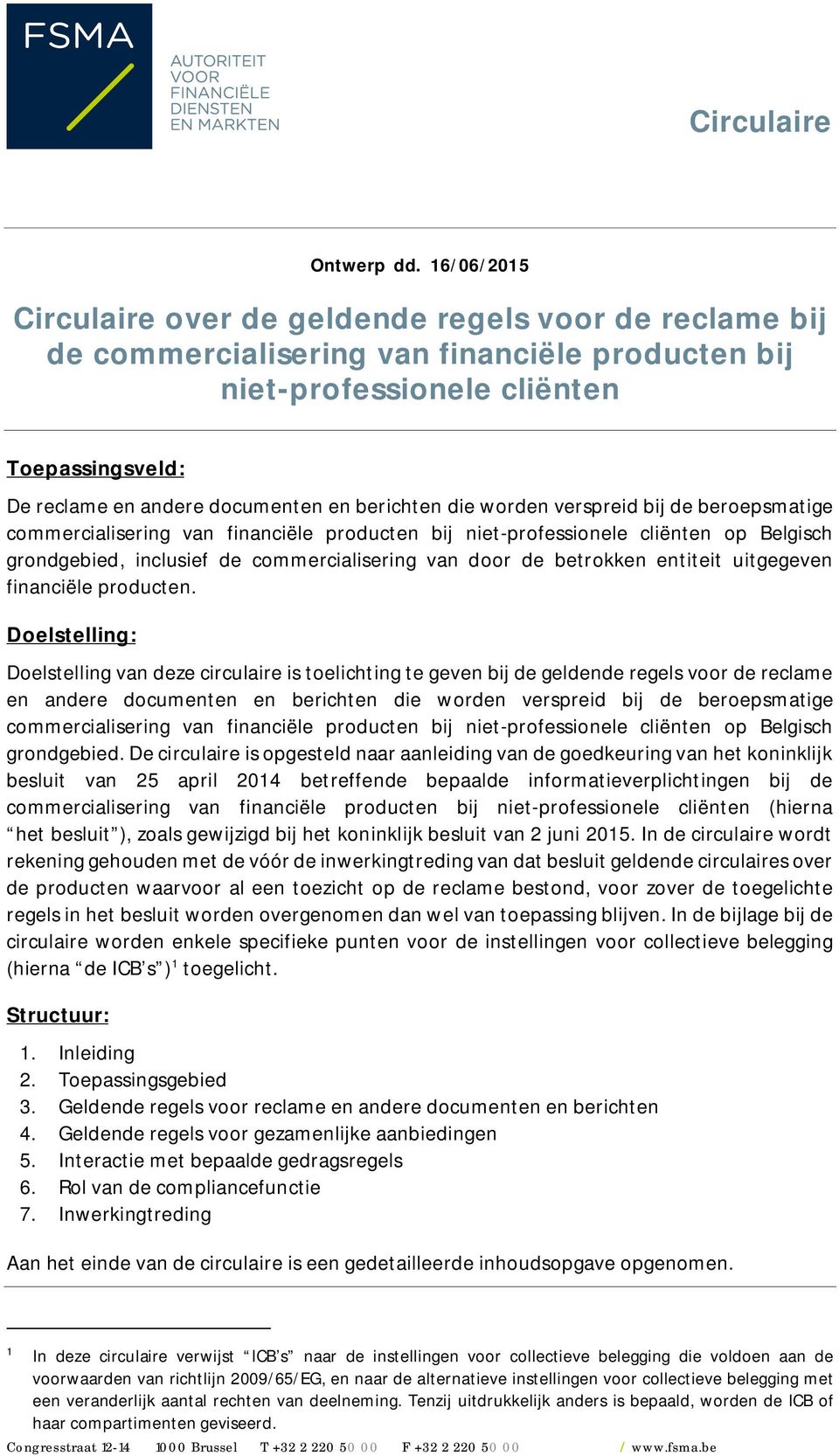 berichten die worden verspreid bij de beroepsmatige commercialisering van financiële producten bij niet-professionele cliënten op Belgisch grondgebied, inclusief de commercialisering van door de